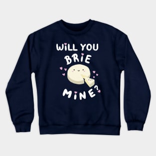 Will You Brie Mine Crewneck Sweatshirt